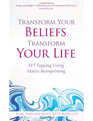 Transform Your Beliefs, Transform Your Life: EFT Tapping Using Matrix REIMPRINTING