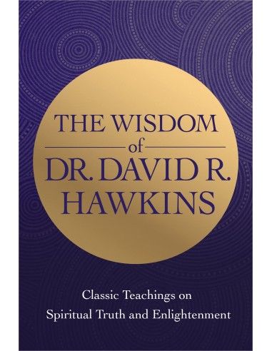 THE WISDOM OF DR. DAVID R. HAWKINS